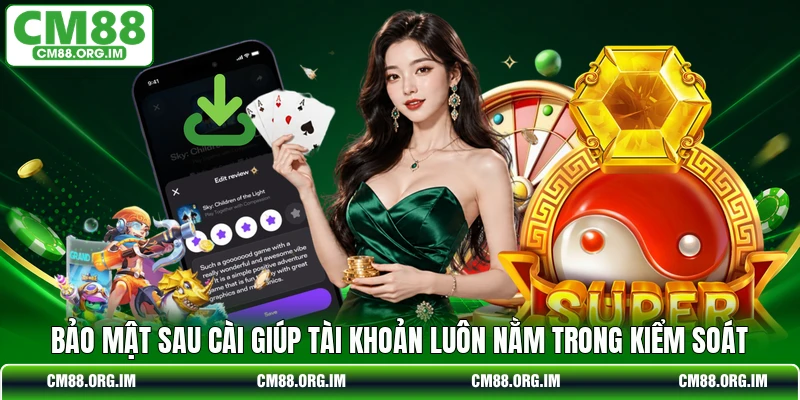 Bảo mật sau cài giúp tài khoản luôn nằm trong kiểm soát