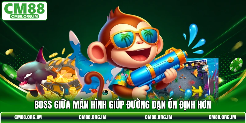 Boss giữa màn hình giúp đường đạn ổn định hơn