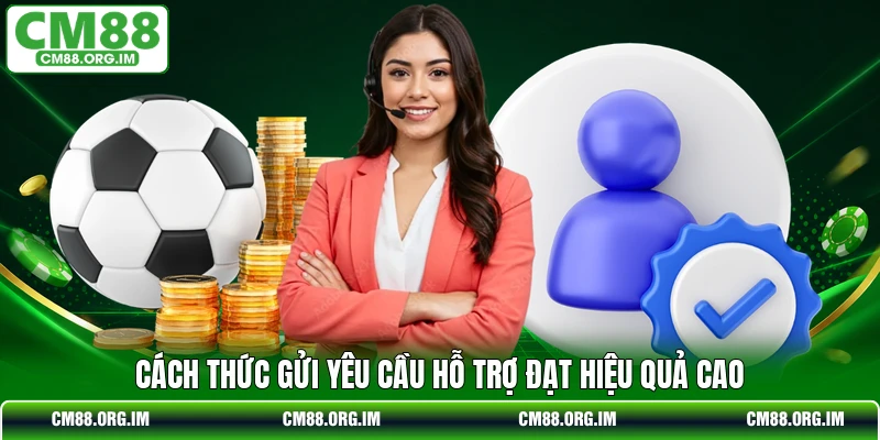 Cách thức gửi yêu cầu hỗ trợ đạt hiệu quả cao