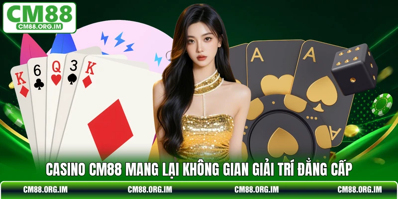 Casino CM88 mang lại không gian giải trí đẳng cấp