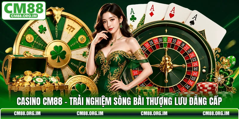Casino CM88 - Trải Nghiệm Sòng Bài Thượng Lưu Đẳng Cấp