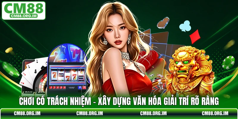 Chơi Có Trách Nhiệm - Xây Dựng Văn Hóa Giải Trí Rõ Ràng