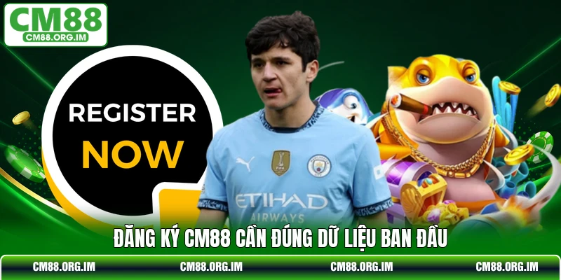 Đăng ký CM88 cần đúng dữ liệu ban đầu