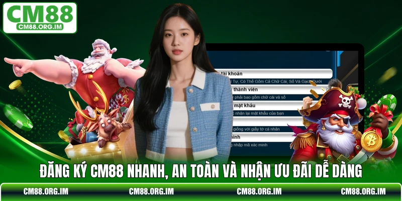 Đăng Ký CM88 Nhanh, An Toàn Và Nhận Ưu Đãi Dễ Dàng