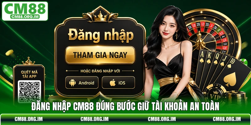 Đăng nhập CM88 đúng bước giữ tài khoản an toàn