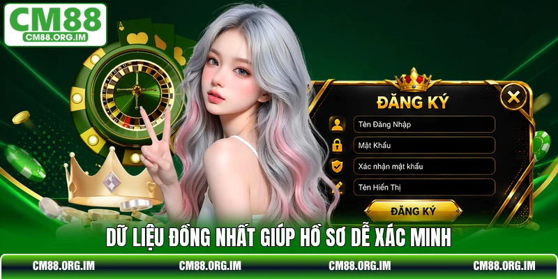 Dữ liệu đồng nhất giúp hồ sơ dễ xác minh