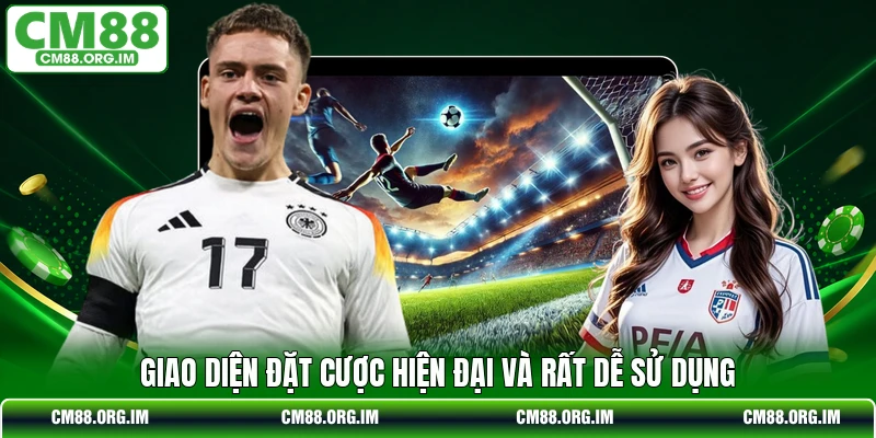 Giao diện đặt cược hiện đại và rất dễ sử dụng