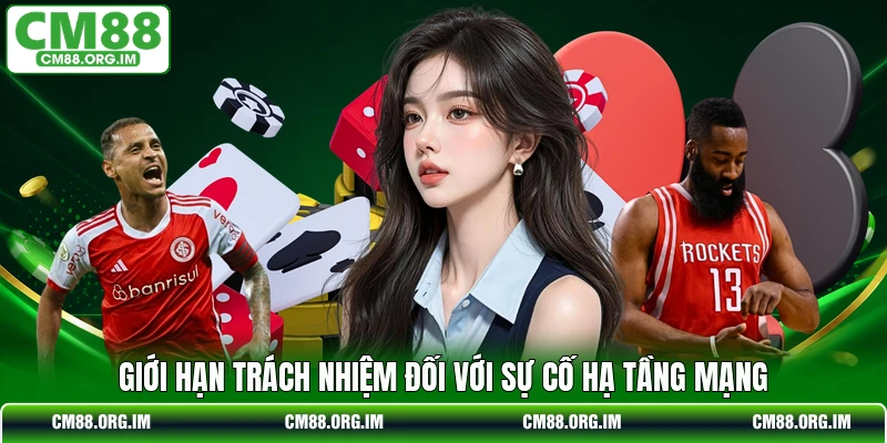 Giới hạn trách nhiệm đối với sự cố hạ tầng mạng
