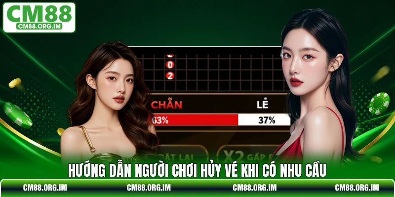 Hướng dẫn người chơi hủy vé khi có nhu cầu
