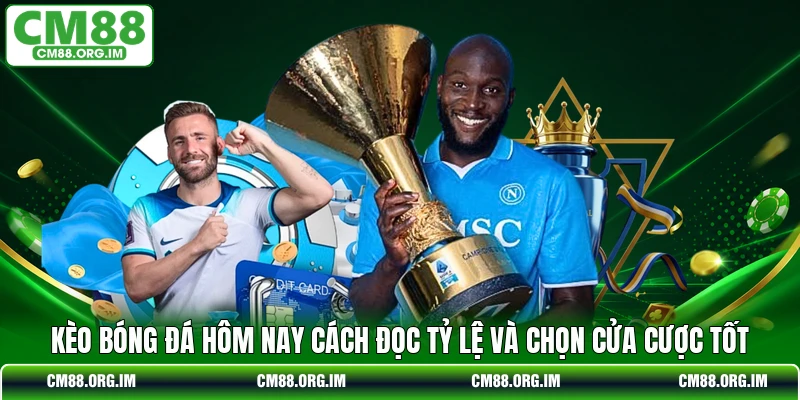 Kèo Bóng Đá Hôm Nay Cách Đọc Tỷ Lệ Và Chọn Cửa Cược Tốt