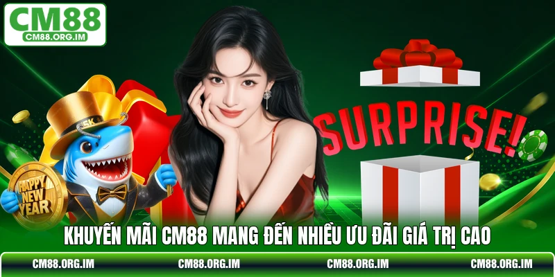 Khuyến mãi CM88 mang đến nhiều ưu đãi giá trị cao