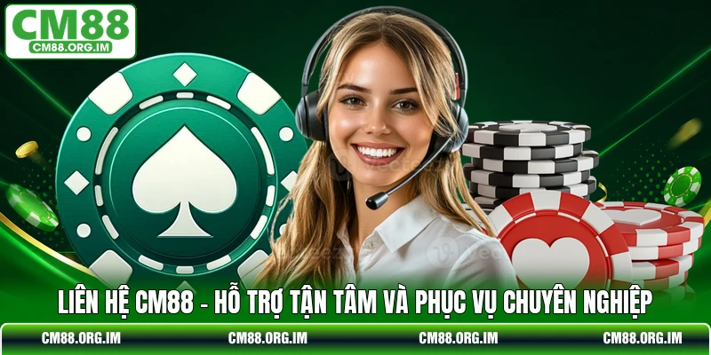Liên Hệ CM88 - Hỗ Trợ Tận Tâm Và Phục Vụ Chuyên Nghiệp