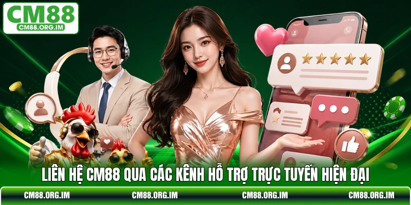 Liên hệ CM88 qua các kênh hỗ trợ trực tuyến hiện đại