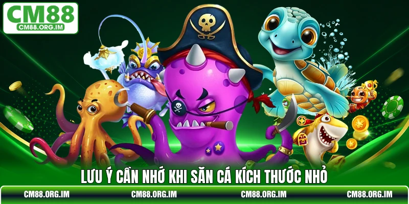 Lưu ý cần nhớ khi săn cá kích thước nhỏ