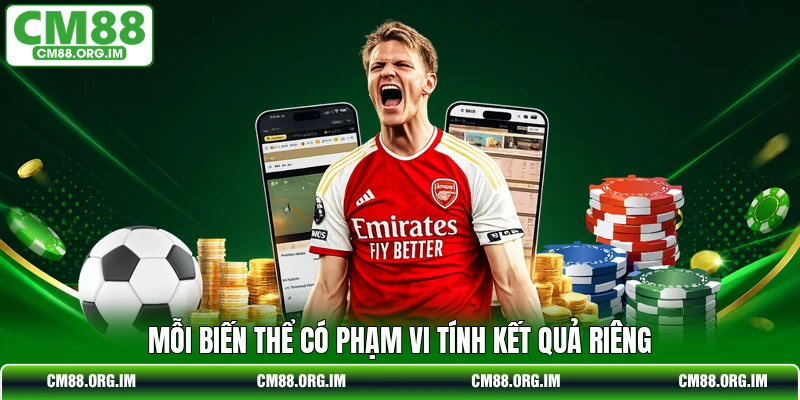 Mỗi biến thể có phạm vi tính kết quả riêng