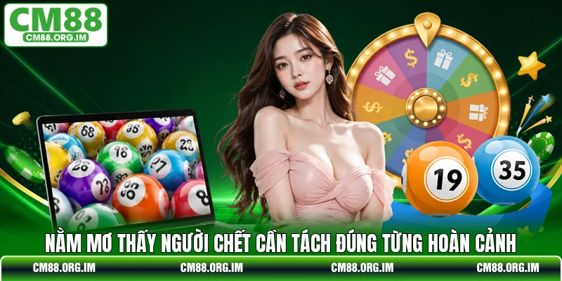 Nằm mơ thấy người chết cần tách đúng từng hoàn cảnh