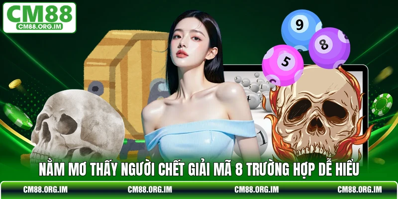 Nằm Mơ Thấy Người Chết Giải Mã 8 Trường Hợp Dễ Hiểu