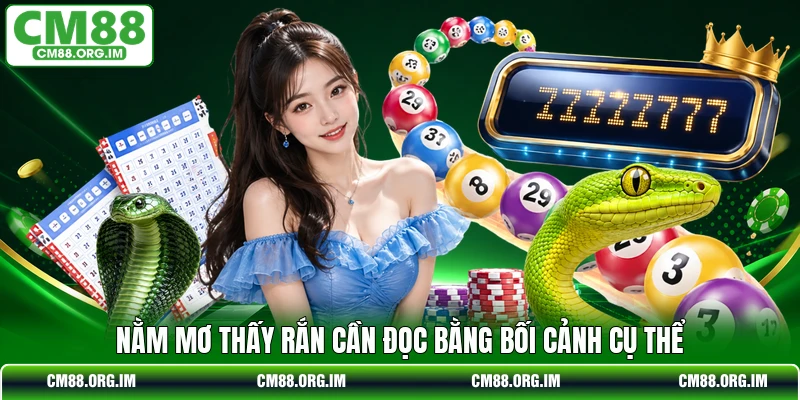 Nằm mơ thấy rắn cần đọc bằng bối cảnh cụ thể