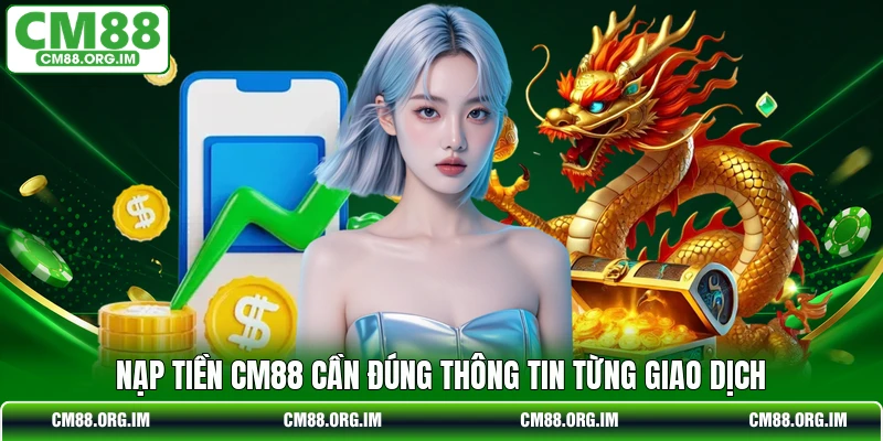 Nạp tiền CM88 cần đúng thông tin từng giao dịch