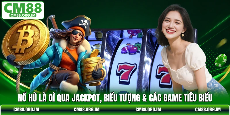 Nổ Hũ Là Gì - Định Nghĩa Qua Jackpot, Biểu Tượng Tiêu Biểu