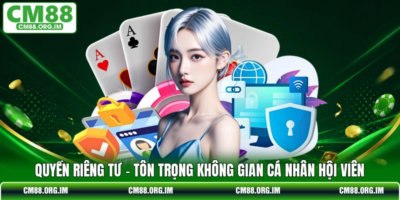 Quyền Riêng Tư - Tôn Trọng Không Gian Cá Nhân Hội Viên
