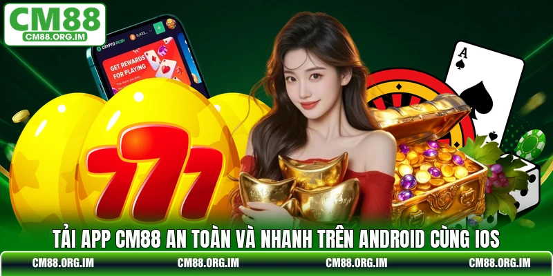 Tải App CM88 An Toàn Và Nhanh Trên Android Cùng Ios