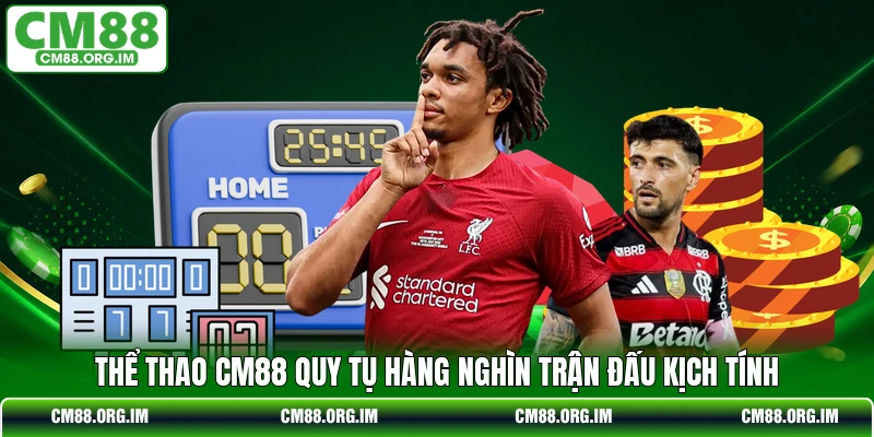 Thể thao CM88 quy tụ hàng nghìn trận đấu kịch tính