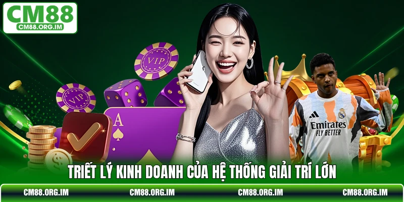 Triết lý kinh doanh của hệ thống giải trí lớn