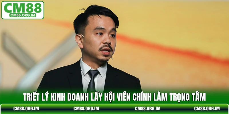 Triết lý kinh doanh lấy hội viên chính làm trọng tâm