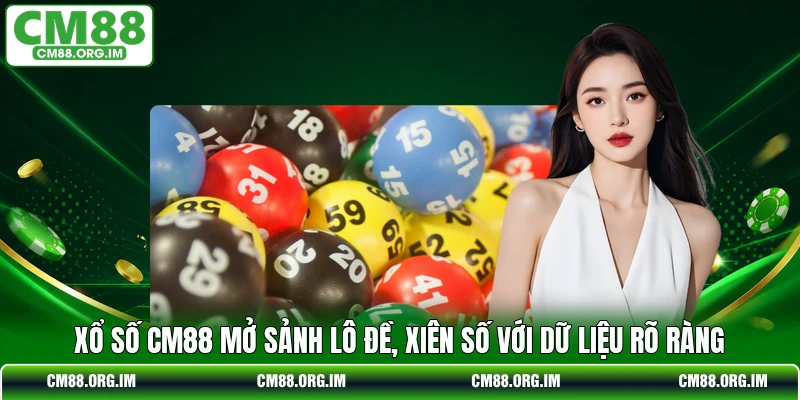 Xổ Số CM88 Mở Sảnh Lô Đề, Xiên Số Với Dữ Liệu Rõ Ràng
